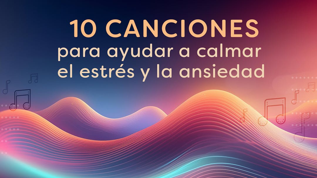 10 canciones para ayudar a calmar el estrés y la ansiedad